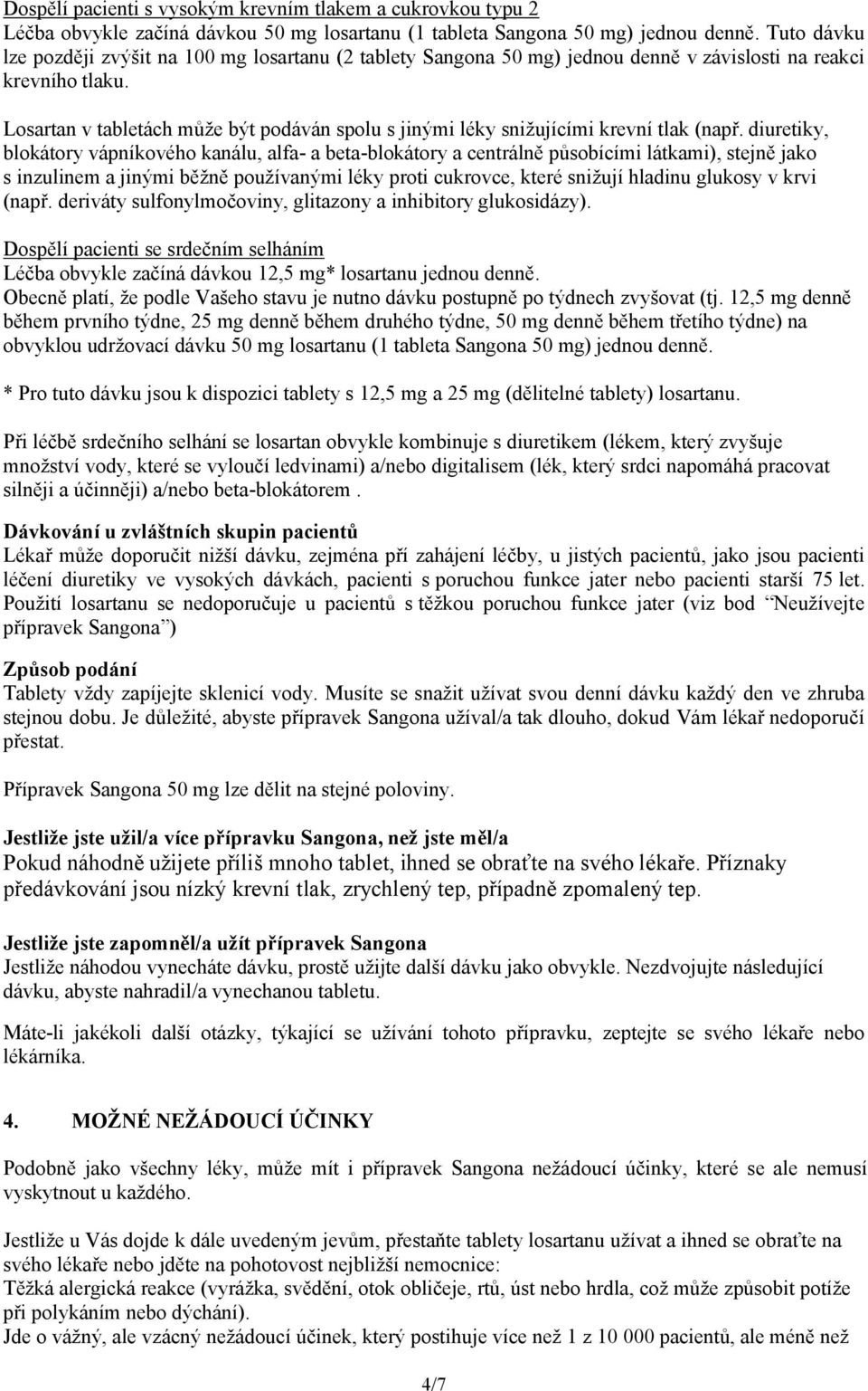 Losartan v tabletách může být podáván spolu s jinými léky snižujícími krevní tlak (např.