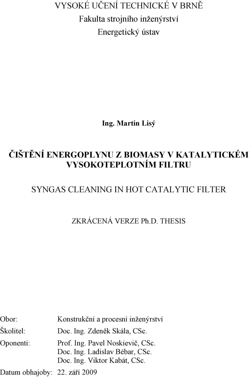 CATALYTIC FILTER ZKRÁCENÁ VERZE Ph.D. THESIS Obor: Konstrukční a procesní inženýrství Školitel: Doc. Ing.