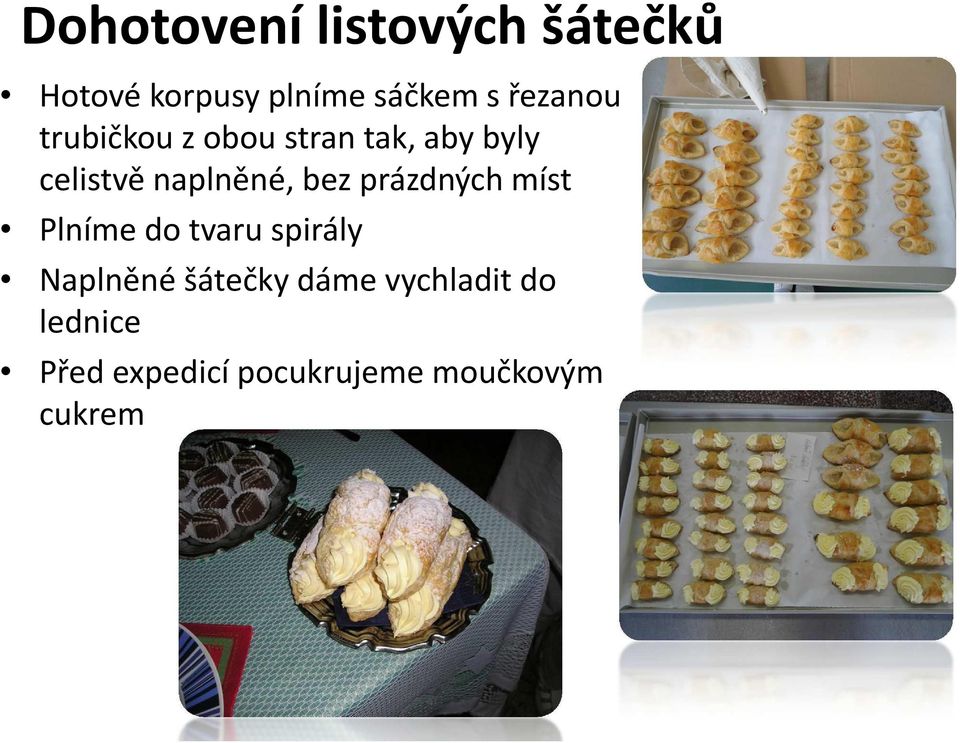 naplněné, bez prázdných míst Plníme do tvaru spirály Naplněné