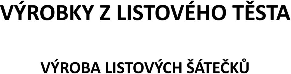 TĚSTA VÝROBA