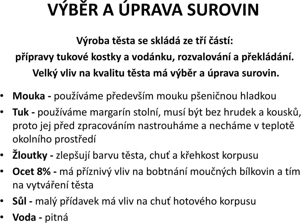Mouka - používáme především mouku pšeničnou hladkou Tuk -používáme margarín stolní, musí být bez hrudek a kousků, proto jej před zpracováním