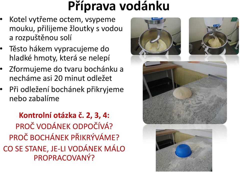 necháme asi 20 minut odležet Při odležení bochánek přikryjeme nebo zabalíme Kontrolní otázka č.