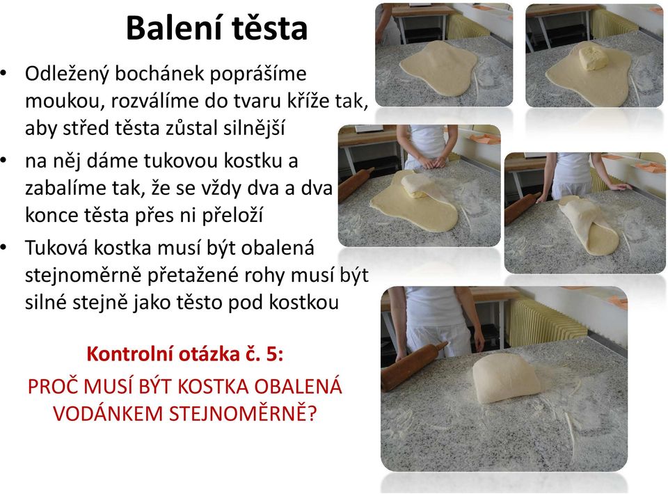 přes ni přeloží Tuková kostka musí být obalená stejnoměrně přetažené rohy musí být silné