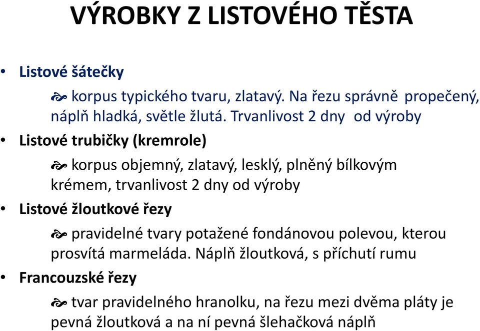 dny od výroby Listové žloutkové řezy pravidelné tvary potažené fondánovou polevou, kterou prosvítá marmeláda.