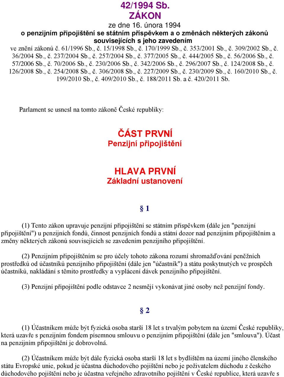 , č. 296/2007 Sb., č. 124/2008 Sb., č. 126/2008 Sb., č. 254/2008 Sb., č. 306/2008 Sb., č. 227/2009 Sb., č. 230/2009 Sb., č. 160/2010 Sb., č. 199/2010 Sb., č. 409/2010 Sb., č. 188/2011 Sb. a č.
