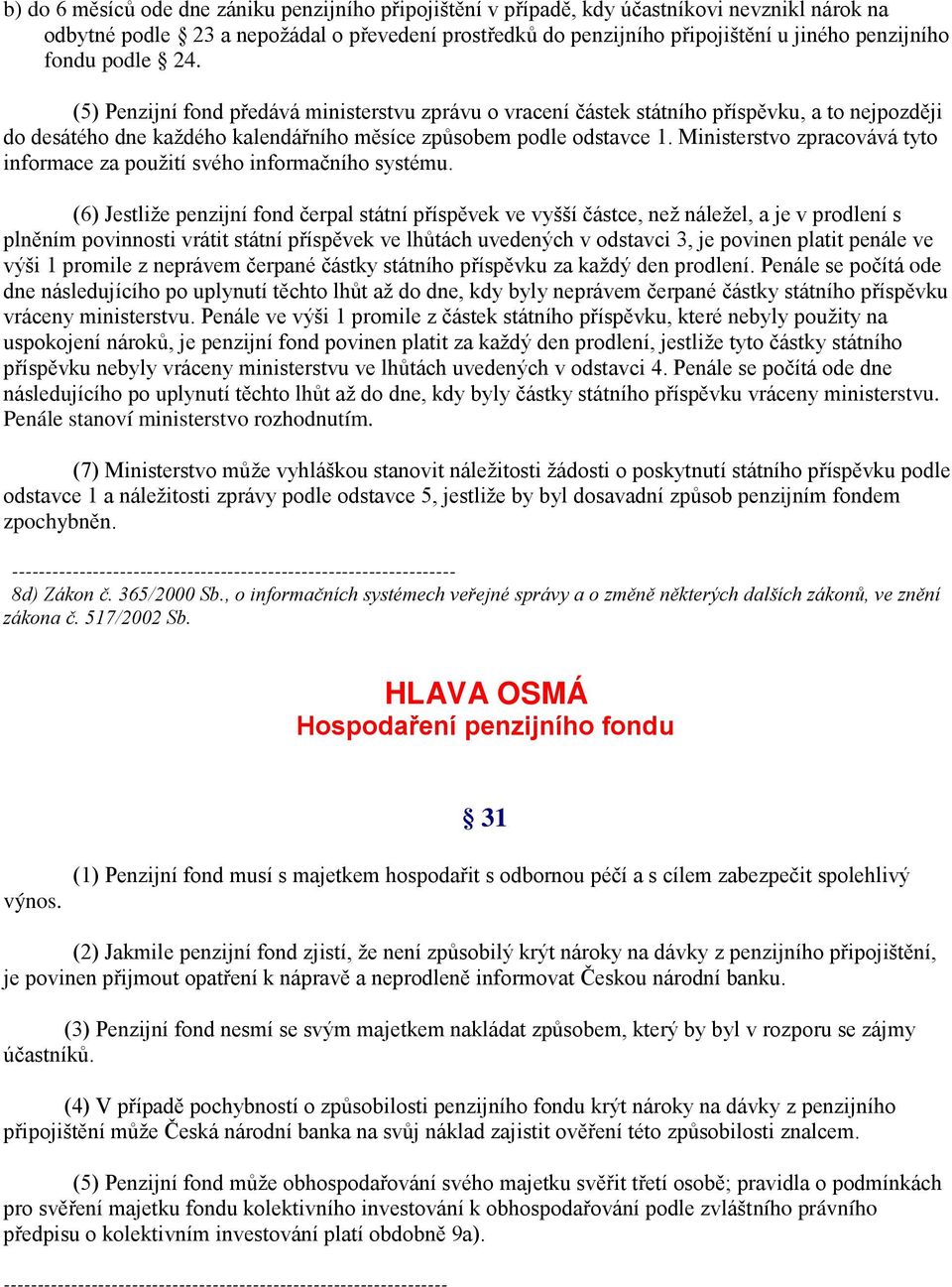 Ministerstvo zpracovává tyto informace za použití svého informačního systému.