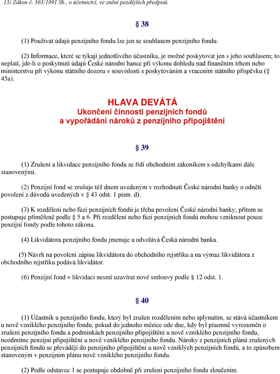 ministerstvu při výkonu státního dozoru v souvislosti s poskytováním a vracením státního příspěvku ( 45a).