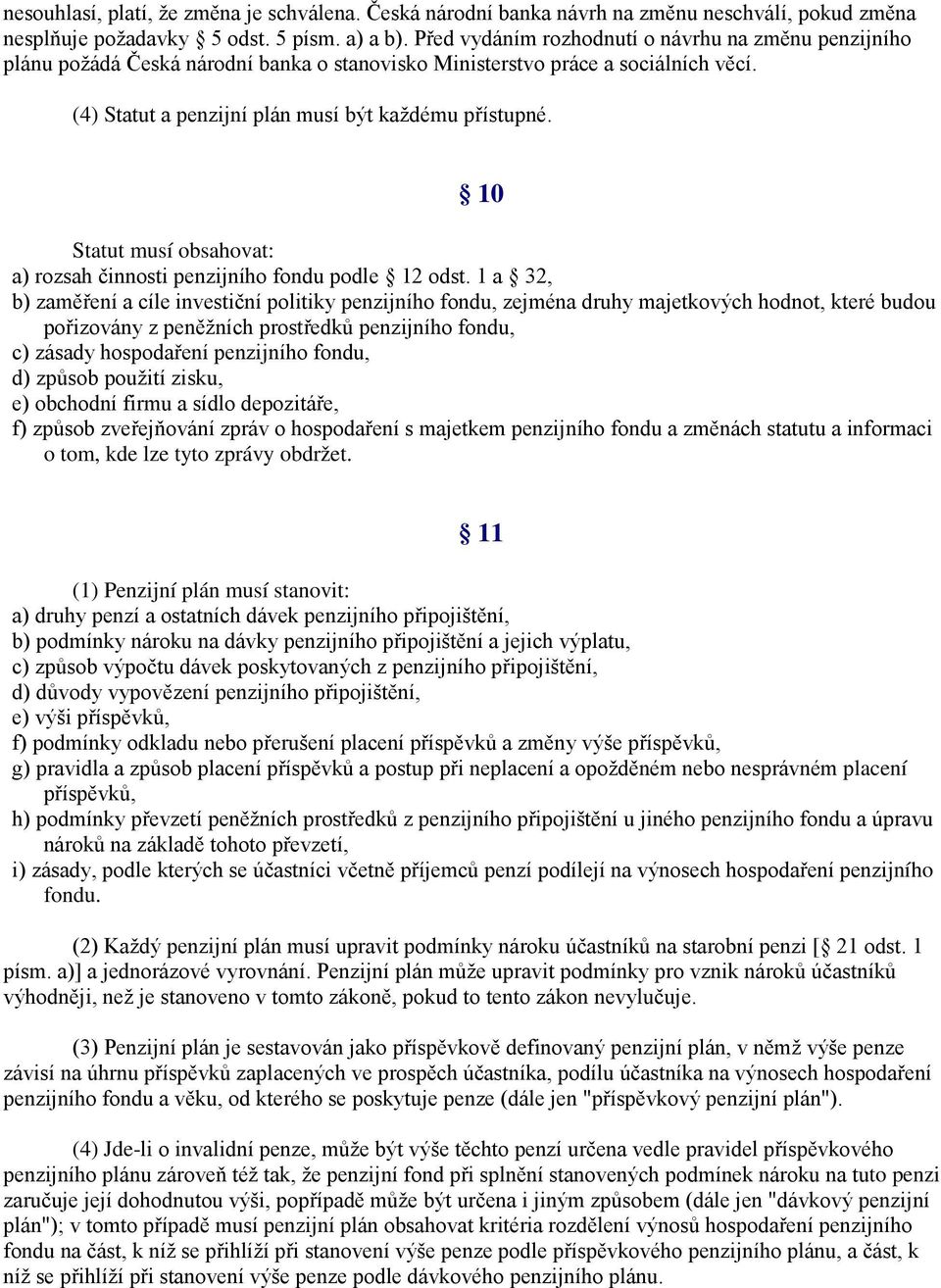 10 Statut musí obsahovat: a) rozsah činnosti penzijního fondu podle 12 odst.