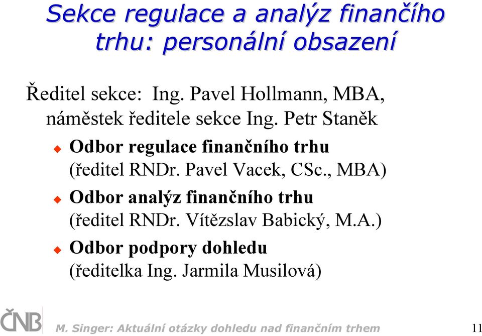 Petr Staněk Odbor regulace finančního trhu (ředitel RNDr. Pavel Vacek, CSc.