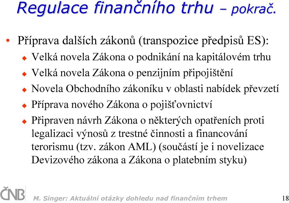 penzijním připojištění Novela Obchodního zákoníku v oblasti nabídek převzetí Příprava nového Zákona o pojišťovnictví Připraven návrh