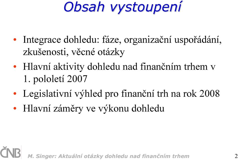 pololetí 2007 Legislativní výhled pro finanční trh na rok 2008 Hlavní