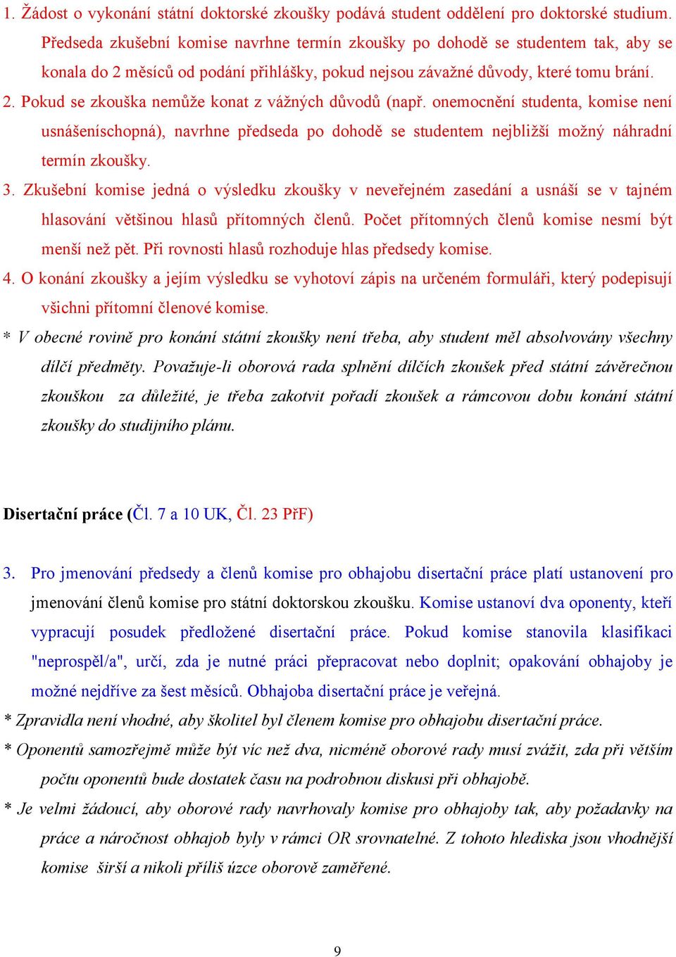 onemocnění studenta, komise není usnášeníschopná), navrhne předseda po dohodě se studentem nejbližší možný náhradní termín zkoušky. 3.