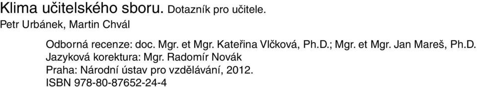 Kateřina Vlčková, Ph.D.; Mgr. et Mgr. Jan Mareš, Ph.D. Jazyková korektura: Mgr.