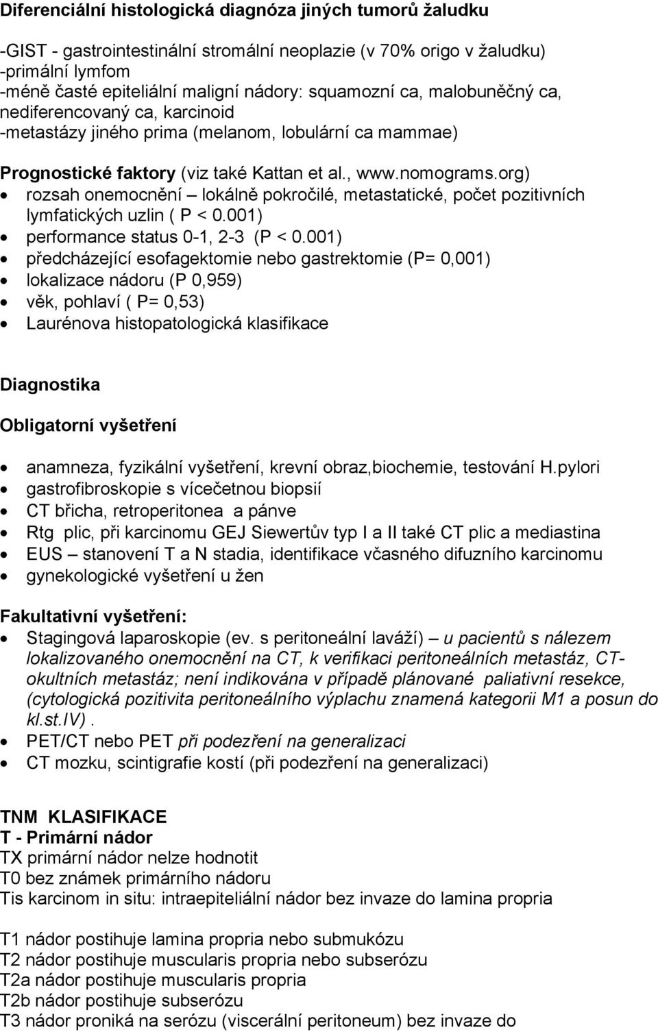 org) rozsah onemocnění lokálně pokročilé, metastatické, počet pozitivních lymfatických uzlin ( P < 0.001) performance status 0-1, 2-3 (P < 0.