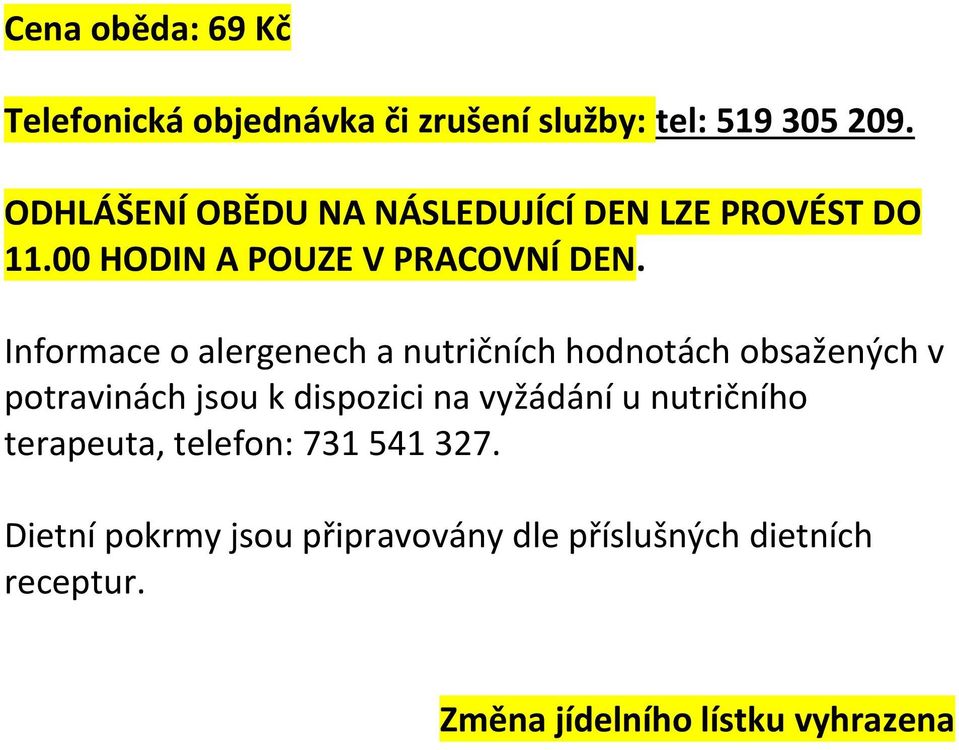 Informace o alergenech a nutričních hodnotách obsažených v potravinách jsou k dispozici na vyžádání u