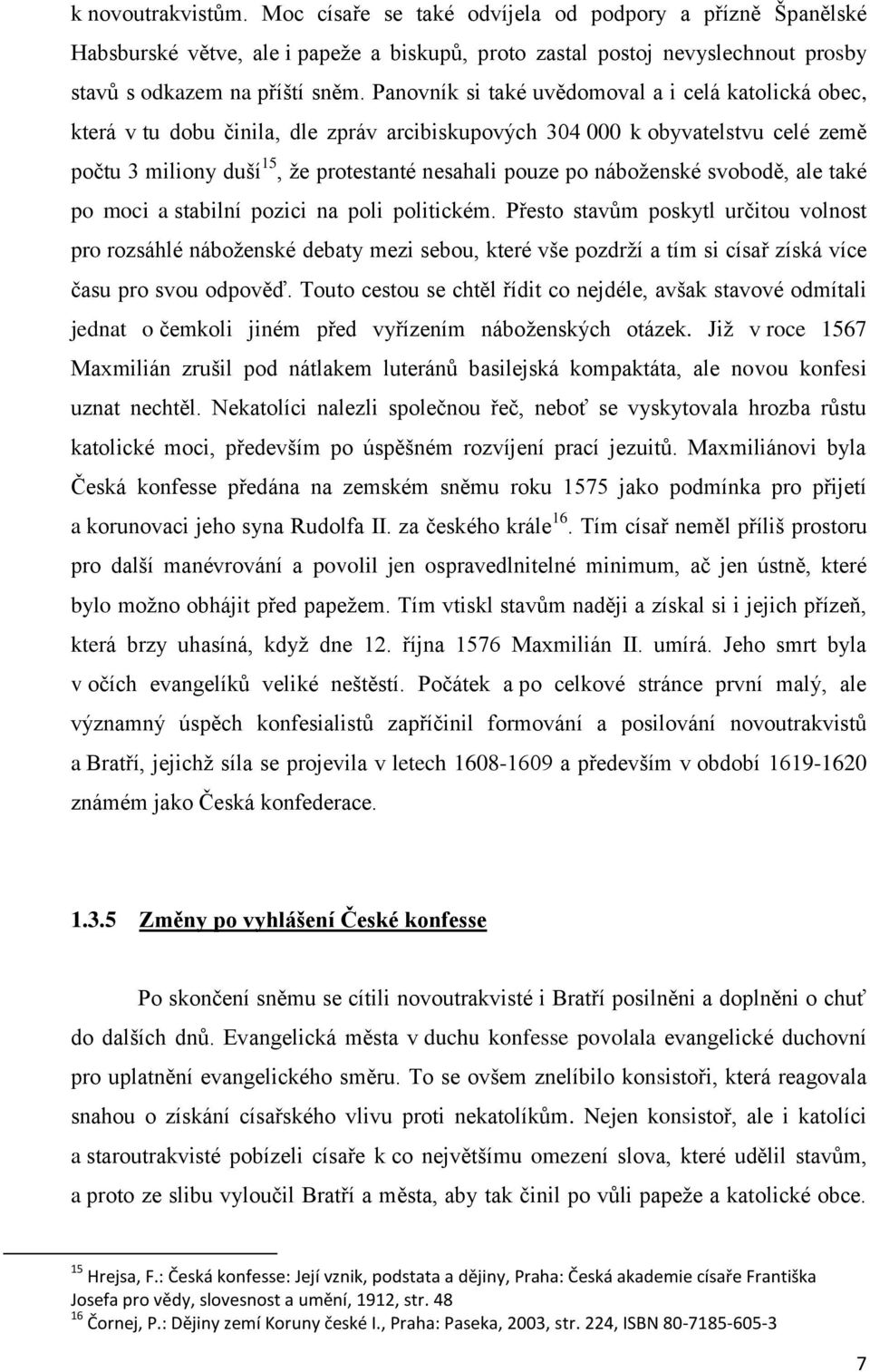 náboženské svobodě, ale také po moci a stabilní pozici na poli politickém.