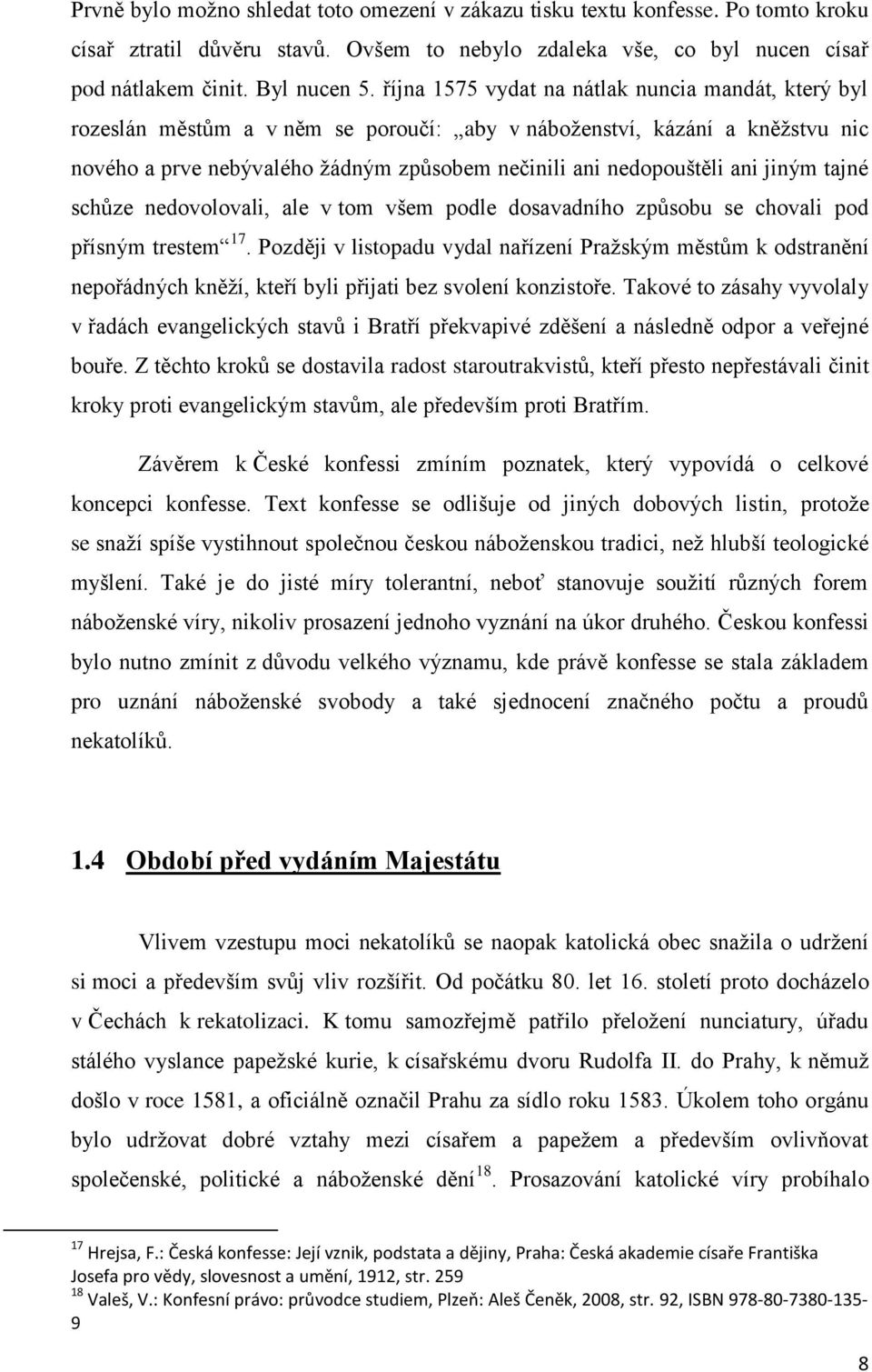 jiným tajné schůze nedovolovali, ale v tom všem podle dosavadního způsobu se chovali pod přísným trestem 17.