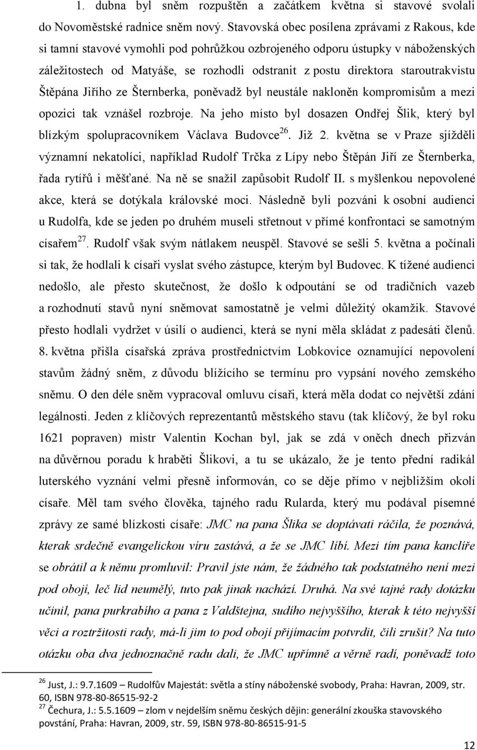 staroutrakvistu Štěpána Jiřího ze Šternberka, poněvadž byl neustále nakloněn kompromisům a mezi opozici tak vznášel rozbroje.