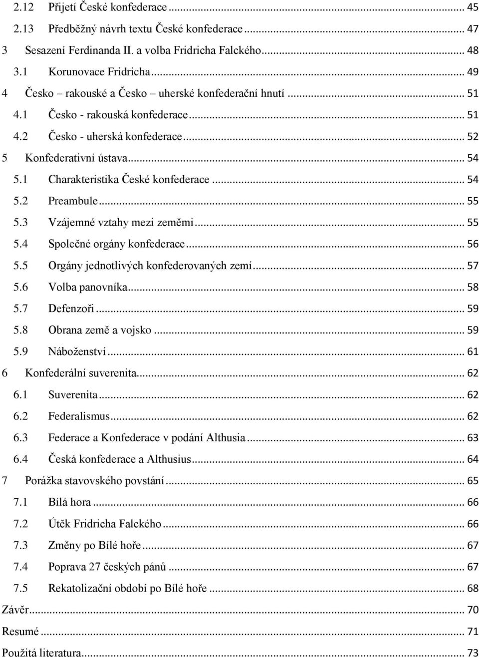 1 Charakteristika České konfederace... 54 5.2 Preambule... 55 5.3 Vzájemné vztahy mezi zeměmi... 55 5.4 Společné orgány konfederace... 56 5.5 Orgány jednotlivých konfederovaných zemí... 57 5.