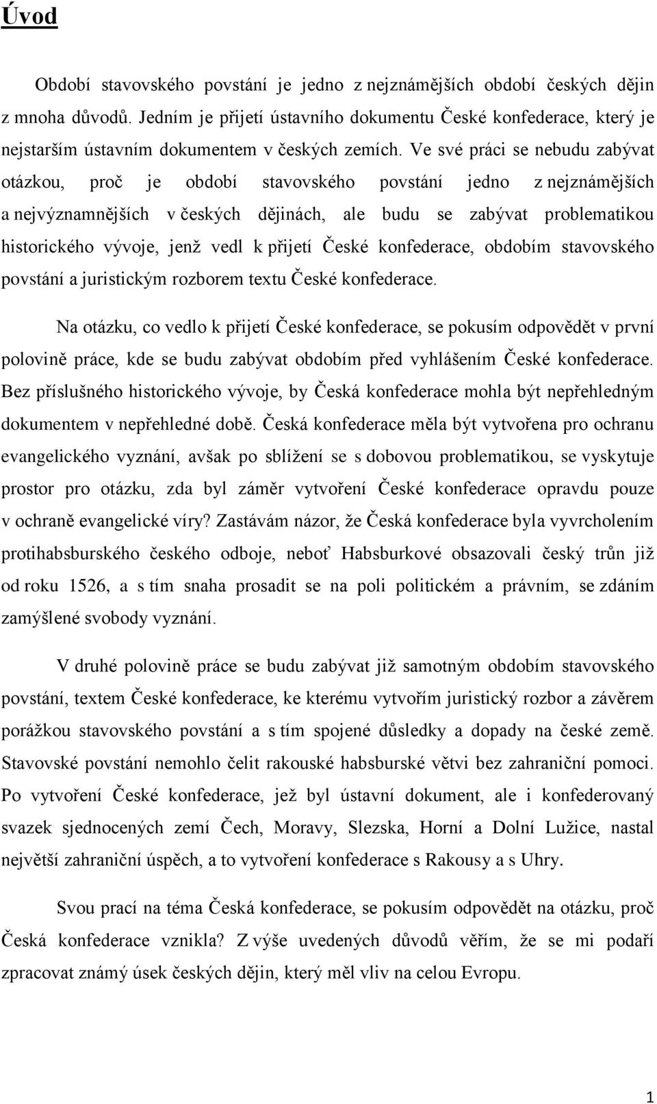 Ve své práci se nebudu zabývat otázkou, proč je období stavovského povstání jedno z nejznámějších a nejvýznamnějších v českých dějinách, ale budu se zabývat problematikou historického vývoje, jenž
