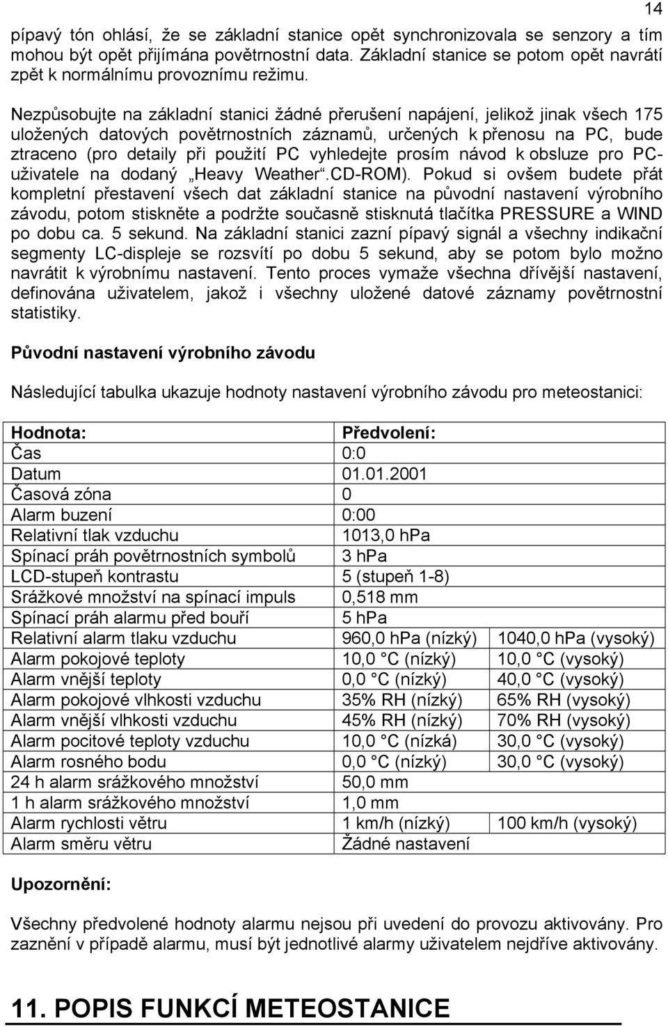 vyhledejte prosím návod k obsluze pro PCuživatele na dodaný Heavy Weather.CD-ROM).