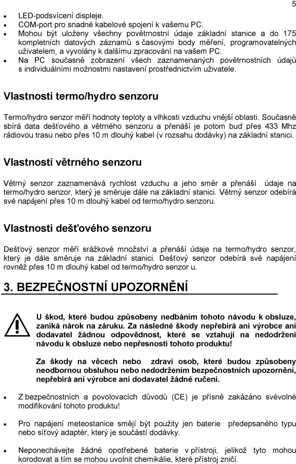 Na PC současné zobrazení všech zaznamenaných povětrnostních údajů s individuálními možnostmi nastavení prostřednictvím uživatele.