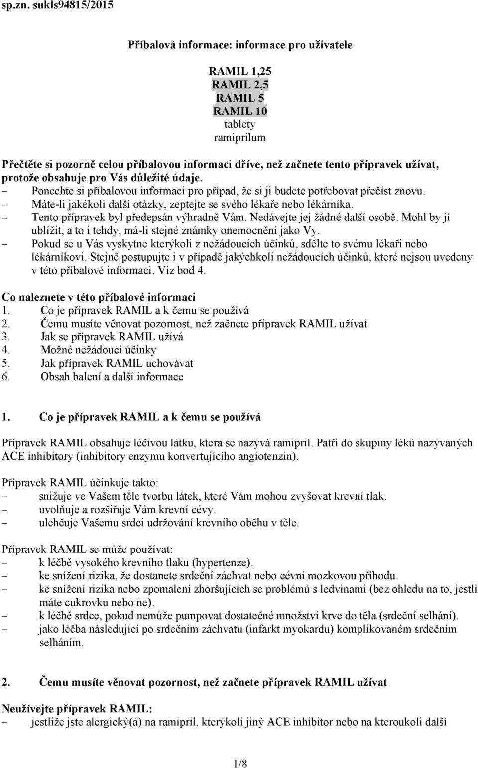 užívat, protože obsahuje pro Vás důležité údaje. Ponechte si příbalovou informaci pro případ, že si ji budete potřebovat přečíst znovu.