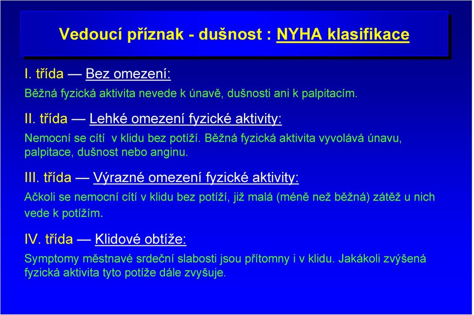 Běžná fyzická aktivita vyvolává únavu, palpitace, dušnost nebo anginu. III.