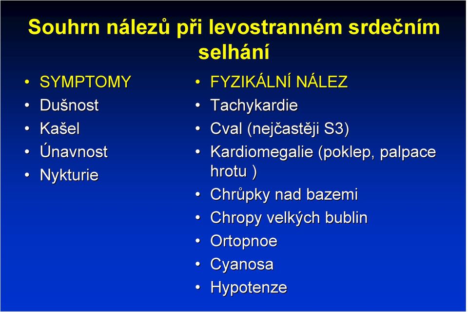 (nejčast astěji S3) Kardiomegalie (poklep, palpace hrotu )