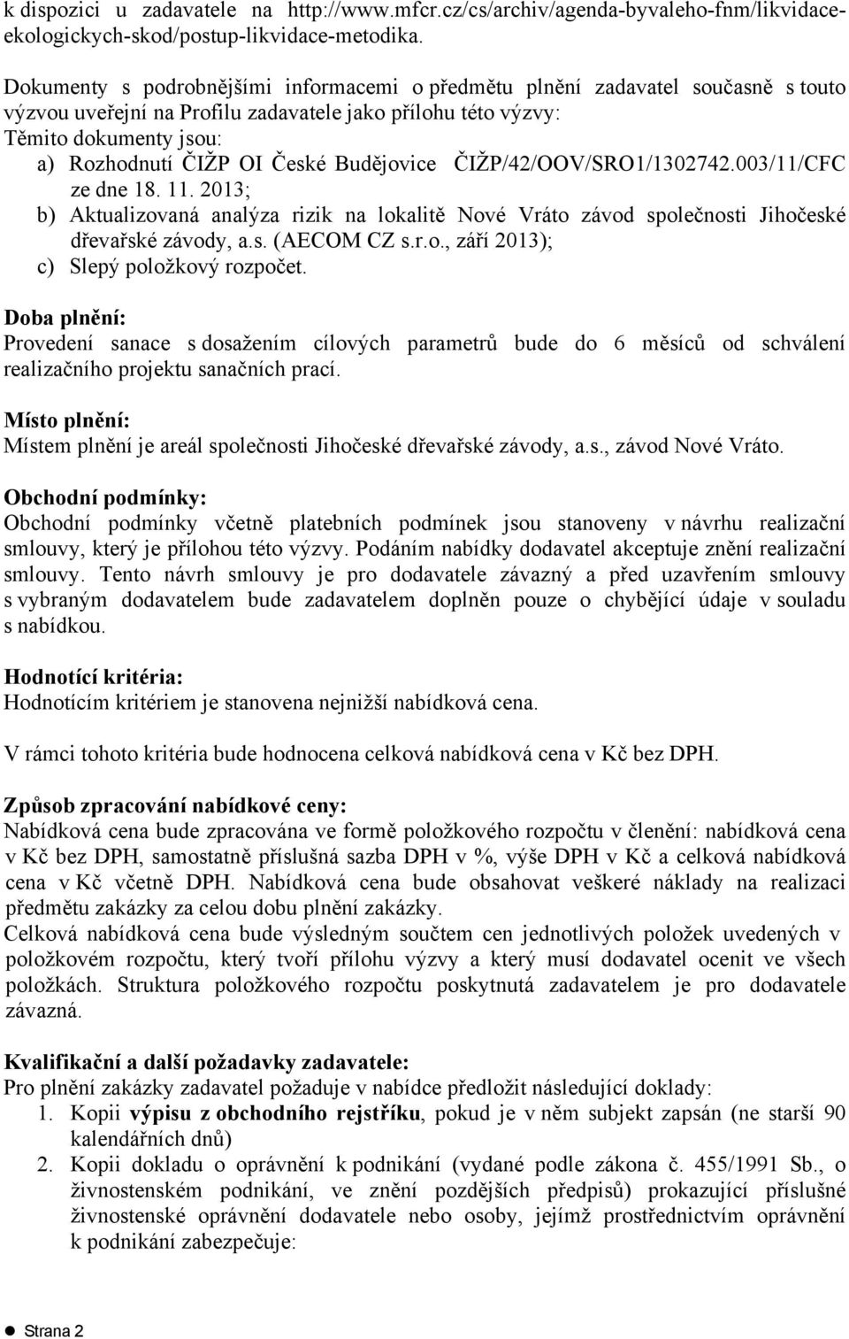 Budějovice ČIŽP/42/OOV/SRO1/1302742.003/11/CFC ze dne 18. 11. 2013; b) Aktualizovaná analýza rizik na lokalitě Nové Vráto závod společnosti Jihočeské dřevařské závody, a.s. (AECOM CZ s.r.o., září 2013); c) Slepý položkový rozpočet.