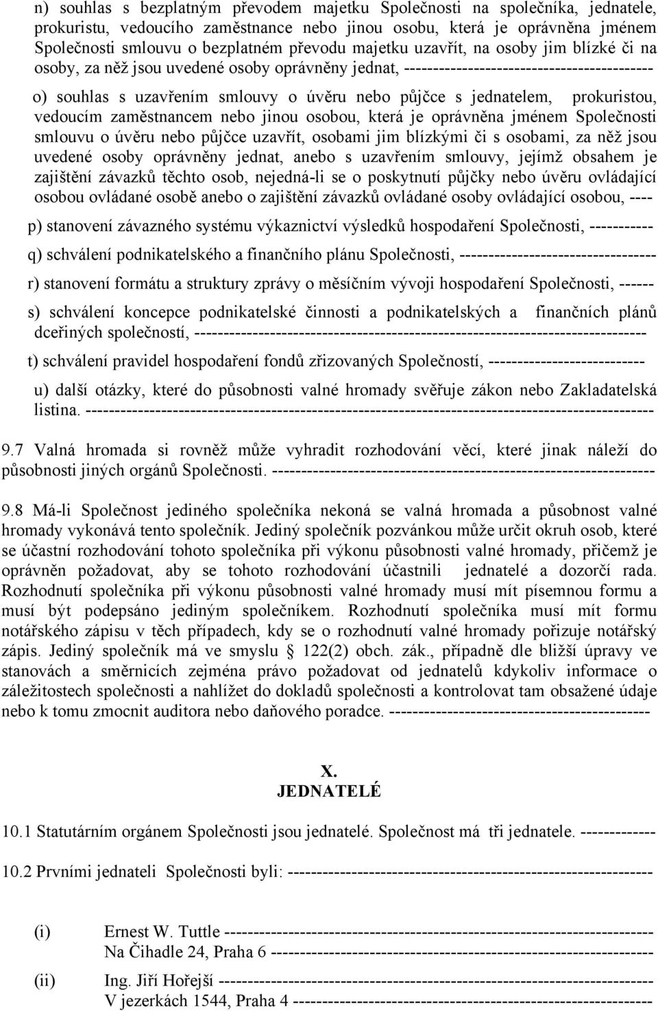 jednatelem, prokuristou, vedoucím zaměstnancem nebo jinou osobou, která je oprávněna jménem Společnosti smlouvu o úvěru nebo půjčce uzavřít, osobami jim blízkými či s osobami, za něž jsou uvedené