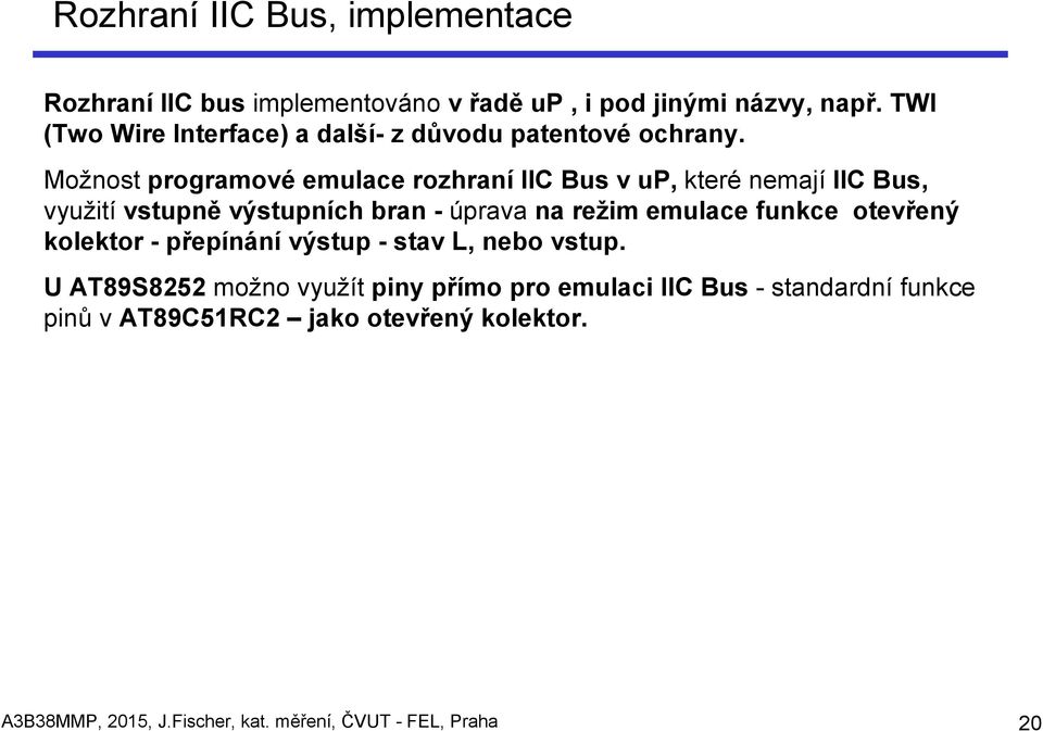 Možnost programové emulace rozhraní IIC Bus v up, které nemají IIC Bus, využití vstupně výstupních bran - úprava na režim emulace