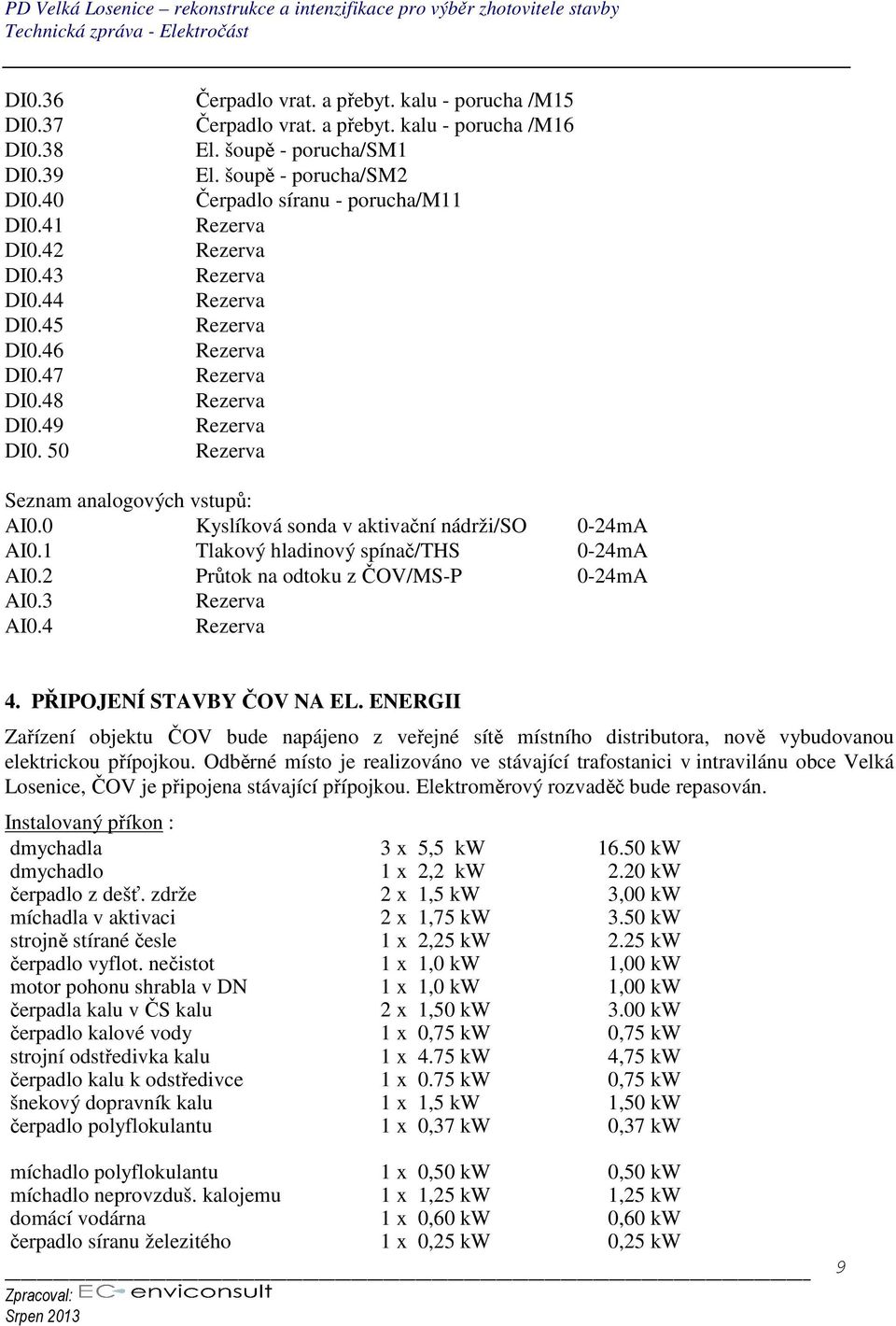 0 Kyslíková sonda v aktivační nádrži/so 0-24mA AI0.1 Tlakový hladinový spínač/ths 0-24mA AI0.2 Průtok na odtoku z ČOV/MS-P 0-24mA AI0.3 AI0.4 4. PŘIPOJENÍ STAVBY ČOV NA EL.