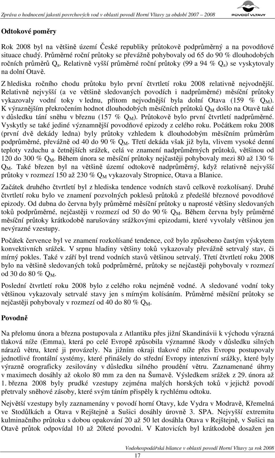 Z hlediska ročního chodu průtoku bylo první čtvrtletí roku 2008 relativně nejvodnější.