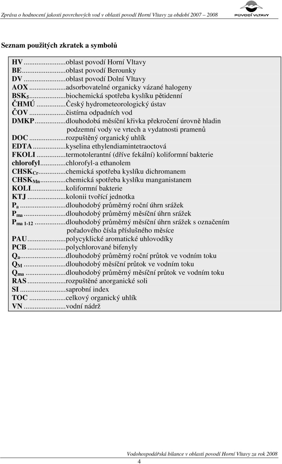 ..dlouhodobá měsíční křivka překročení úrovně hladin podzemní vody ve vrtech a vydatnosti pramenů DOC...rozpuštěný organický uhlík EDTA...kyselina ethylendiamintetraoctová FKOLI.