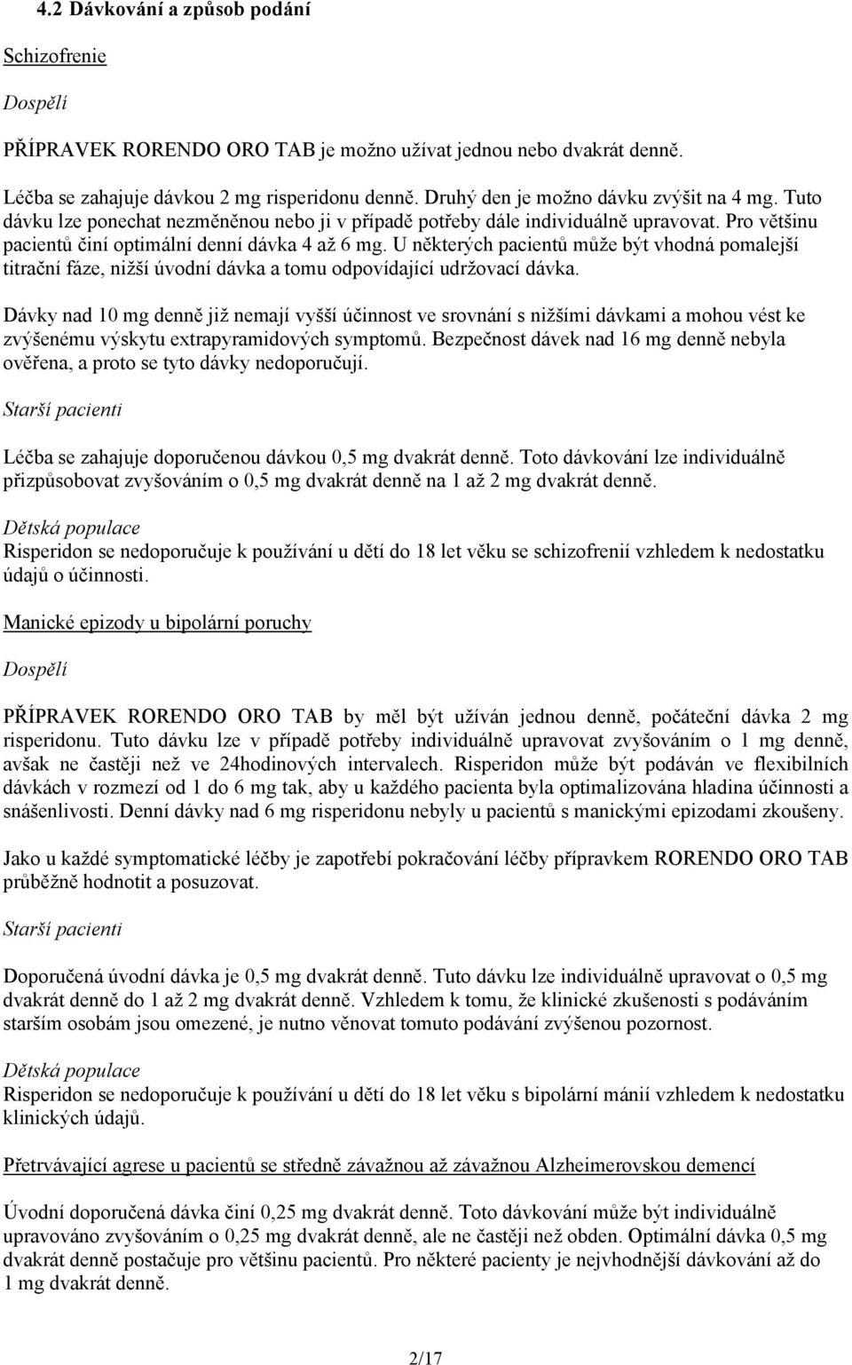 U některých pacientů může být vhodná pomalejší titrační fáze, nižší úvodní dávka a tomu odpovídající udržovací dávka.