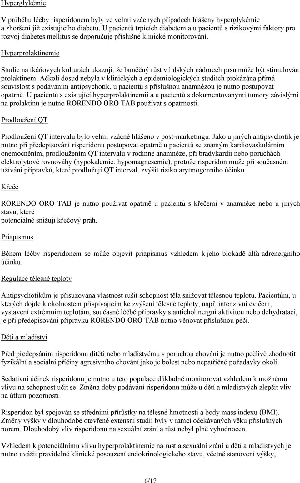 Hyperprolaktinemie Studie na tkáňových kulturách ukazují, že buněčný růst v lidských nádorech prsu může být stimulován prolaktinem.