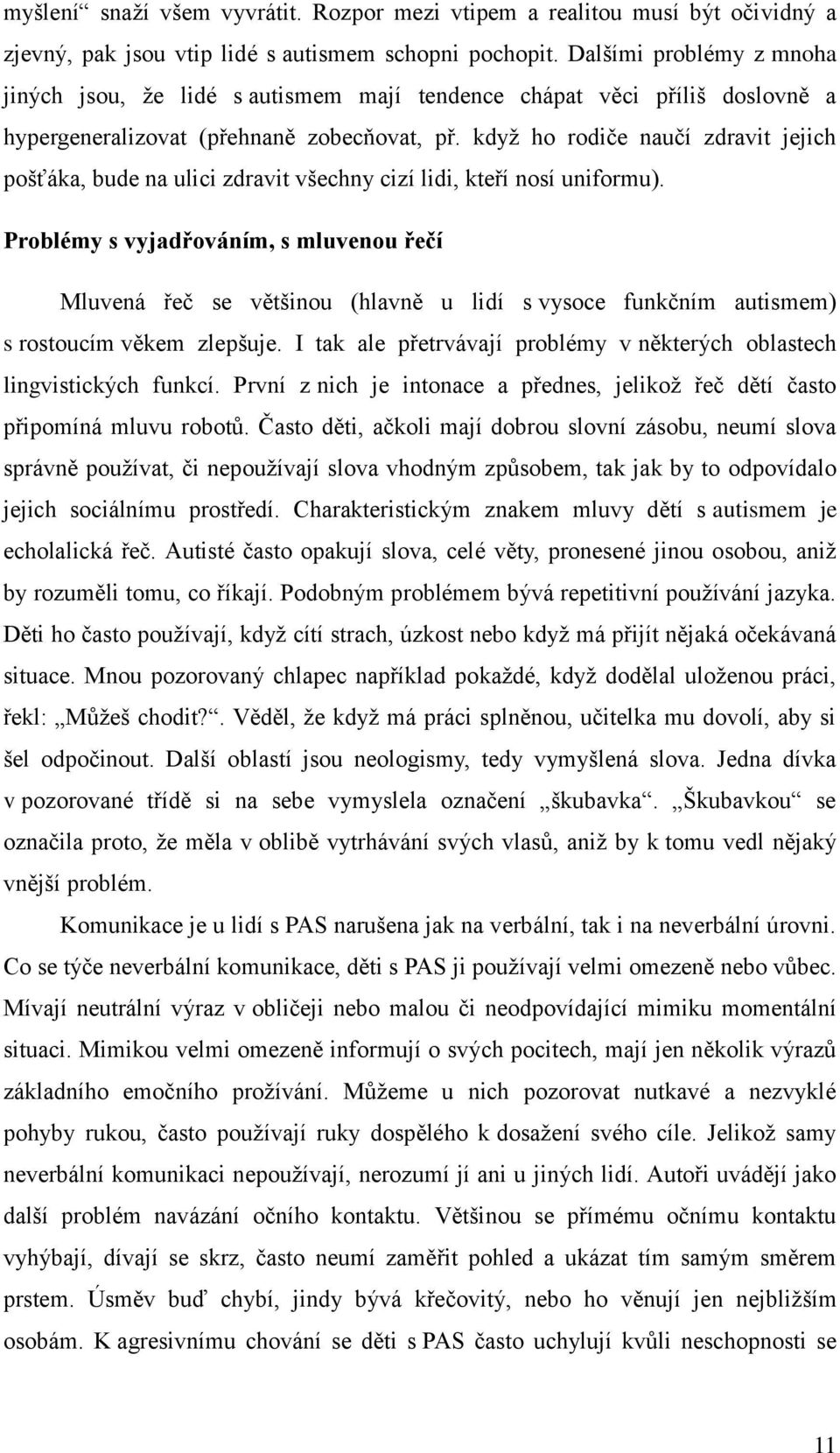 když ho rodiče naučí zdravit jejich pošťáka, bude na ulici zdravit všechny cizí lidi, kteří nosí uniformu).