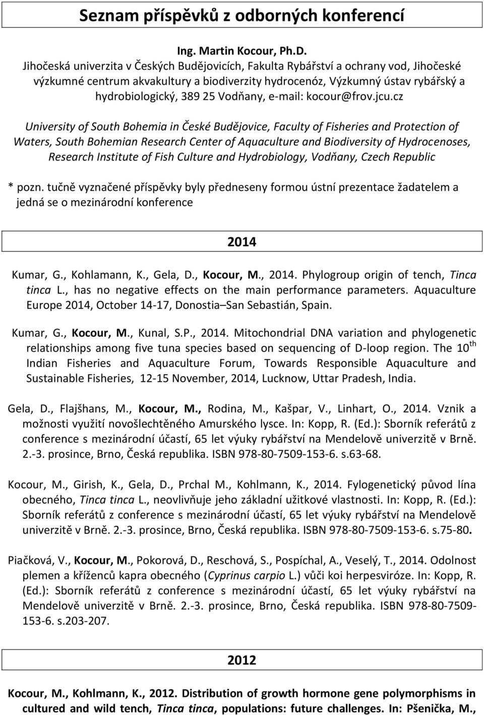 Vodňany, e-mail: kocour@frov.jcu.