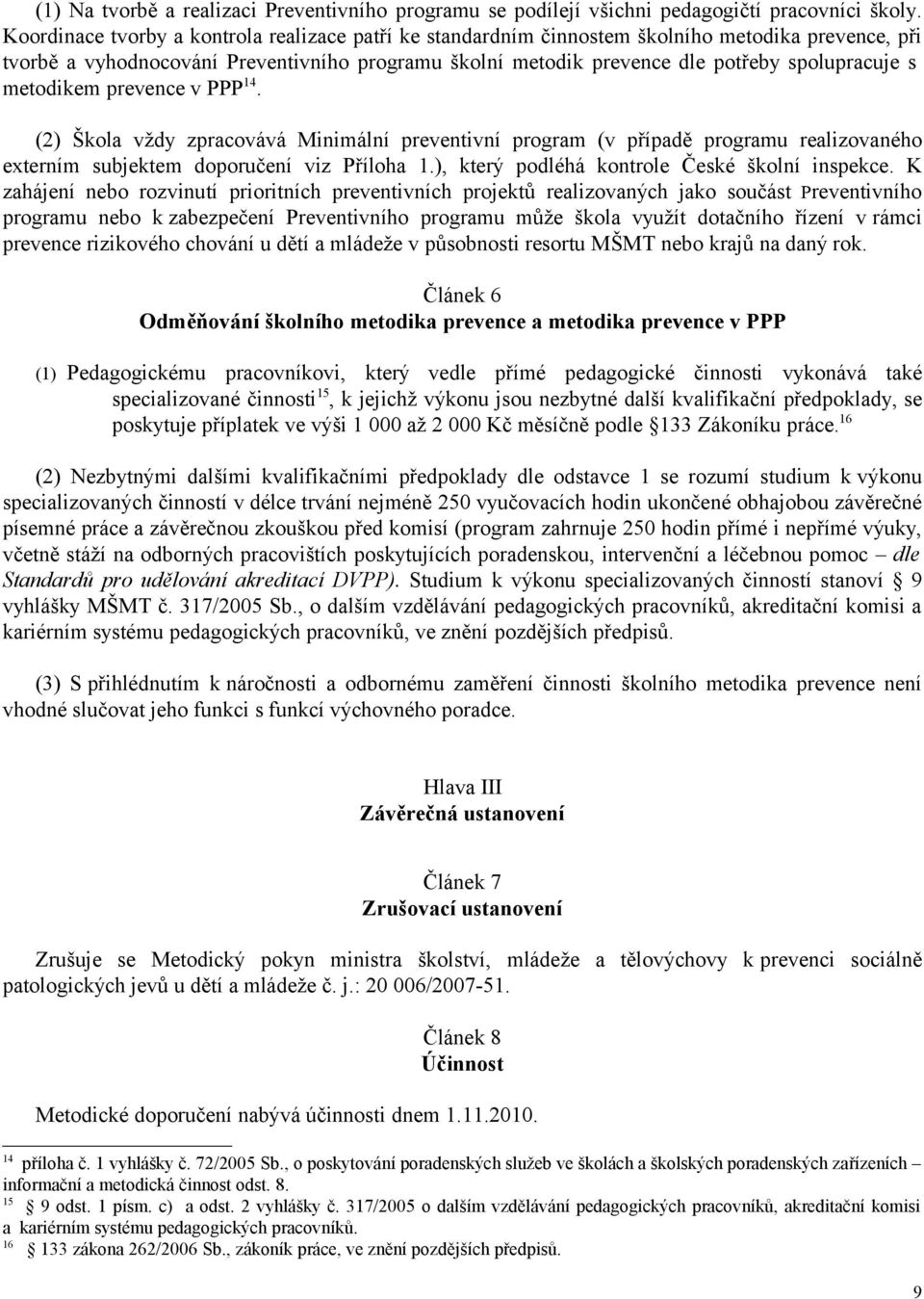 metodikem prevence v PPP 14. (2) Škola vždy zpracovává Minimální preventivní program (v případě programu realizovaného externím subjektem doporučení viz Příloha 1.