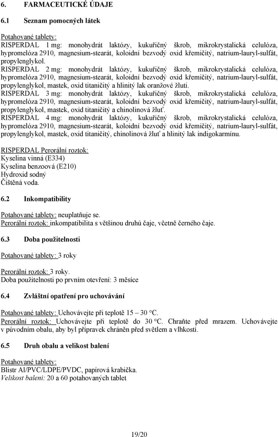 natrium-lauryl-sulfát, propylenglykol.