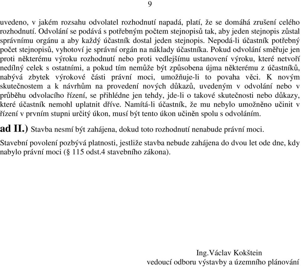 Nepodá-li účastník potřebný počet stejnopisů, vyhotoví je správní orgán na náklady účastníka.