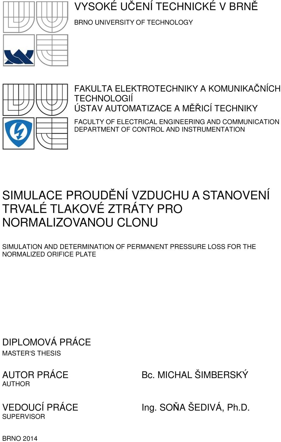A STANOVENÍ TRVALÉ TLAKOVÉ ZTRÁTY PRO NORMALIZOVANOU CLONU SIMULATION AND DETERMINATION OF PERMANENT PRESSURE LOSS FOR THE NORMALIZED