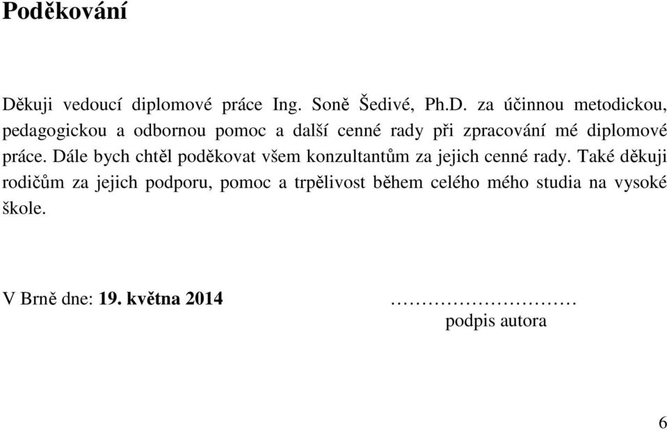 za účinnou metodickou, pedagogickou a odbornou pomoc a další cenné rady při zpracování mé