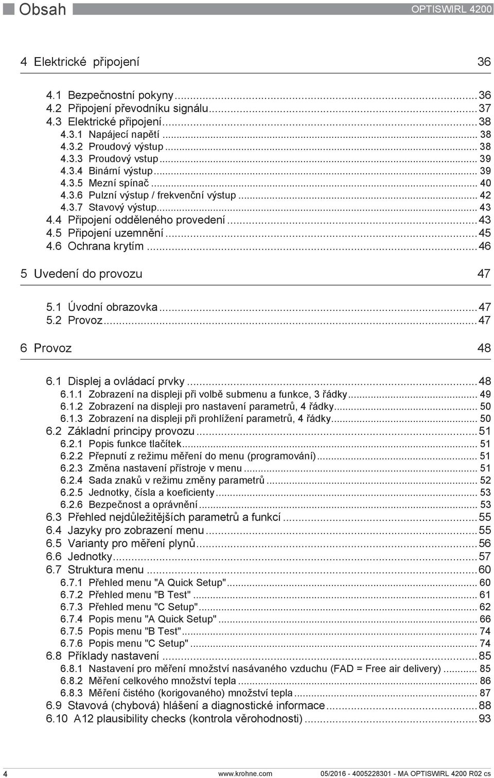 6 Ochrana krytím...46 5 Uvedení do provozu 47 5.1 Úvodní obrazovka...47 5.2 Provoz...47 6 Provoz 48 6.1 Displej a ovládací prvky...48 6.1.1 Zobrazení na displeji při volbě submenu a funkce, 3 řádky.