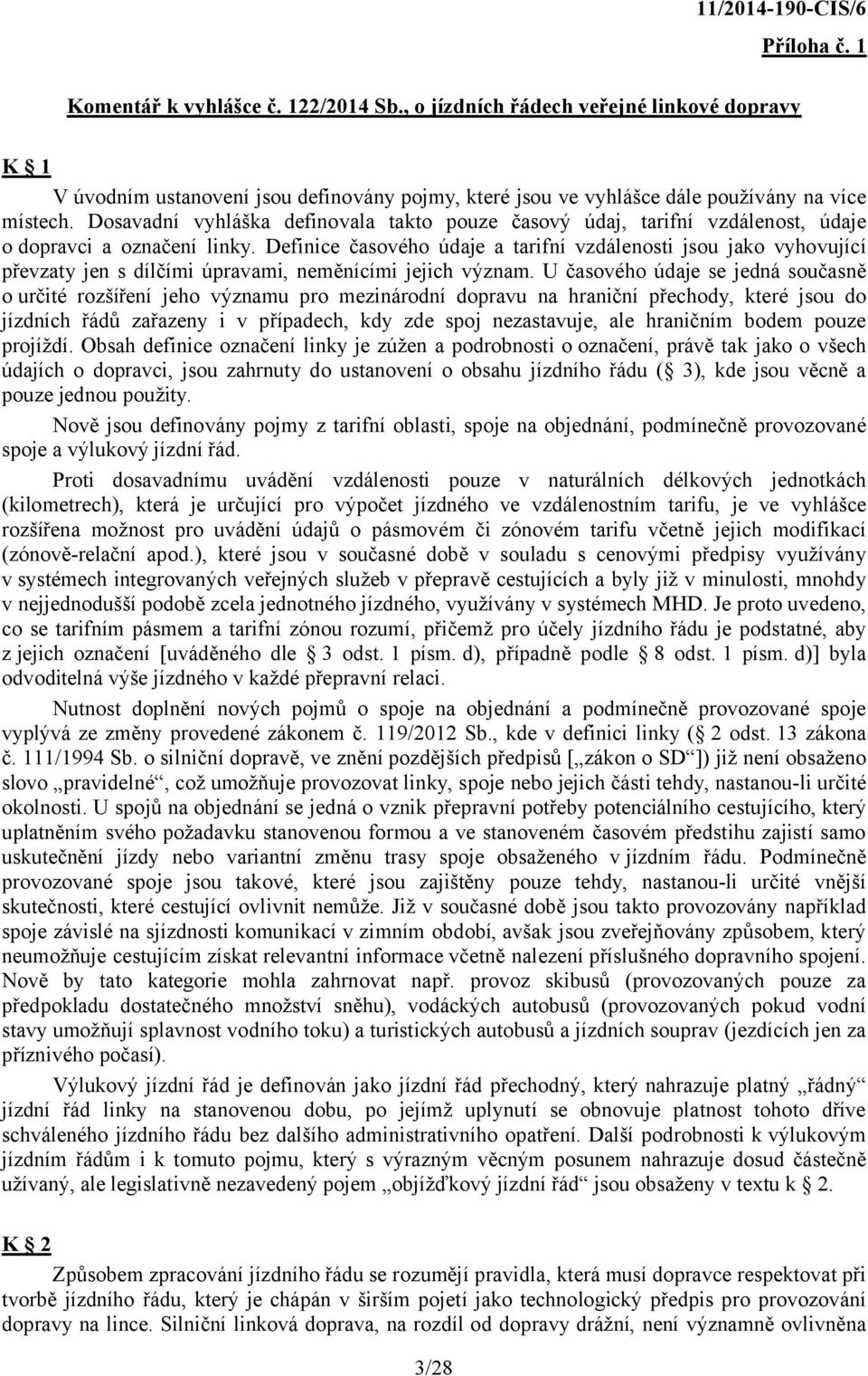 Definice časového údaje a tarifní vzdálenosti jsou jako vyhovující převzaty jen s dílčími úpravami, neměnícími jejich význam.