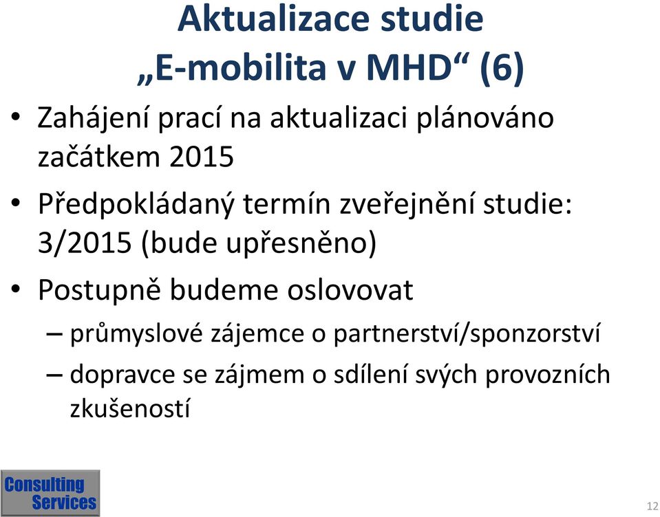 (bude upřesněno) Postupně budeme oslovovat průmyslové zájemce o