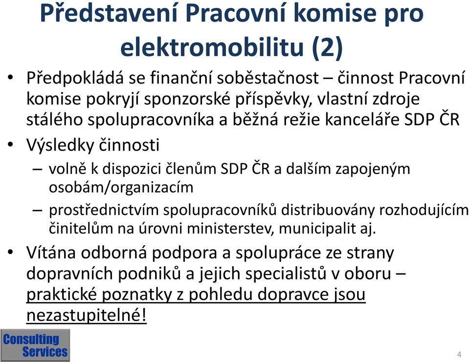 zapojeným osobám/organizacím prostřednictvím spolupracovníků distribuovány rozhodujícím činitelům na úrovni ministerstev, municipalit aj.