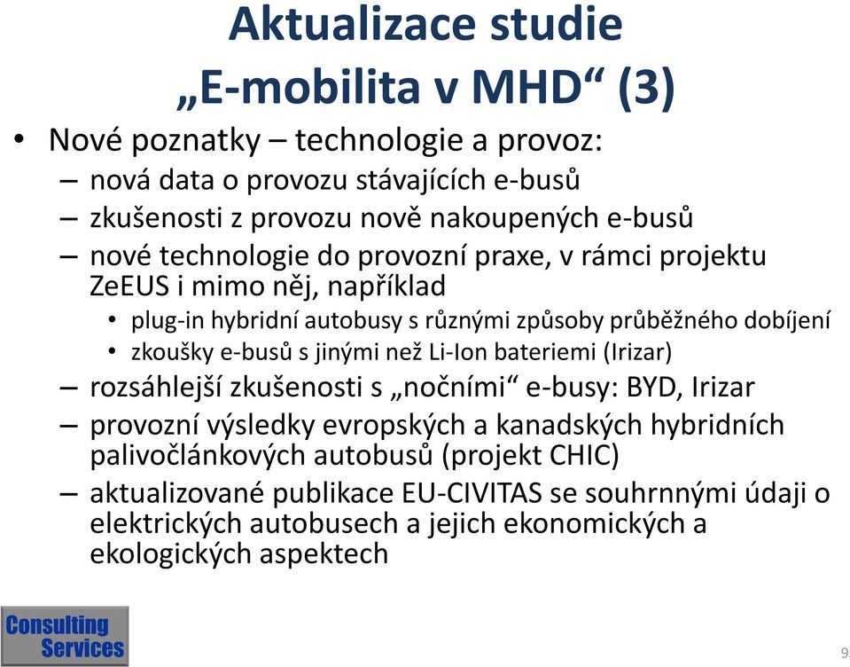 zkoušky e-busů s jinými než Li-Ion bateriemi (Irizar) rozsáhlejší zkušenosti s nočními e-busy: BYD, Irizar provozní výsledky evropských a kanadských