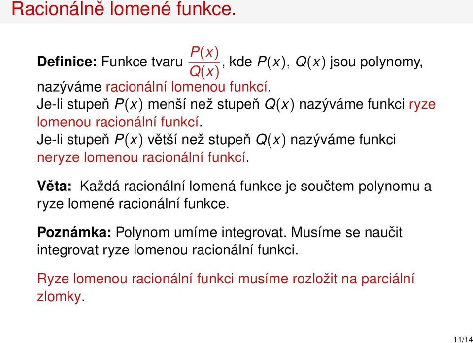 Je-li stupeň P(x) větší než stupeň Q(x) nazýváme funkci neryze lomenou racionální funkcí.